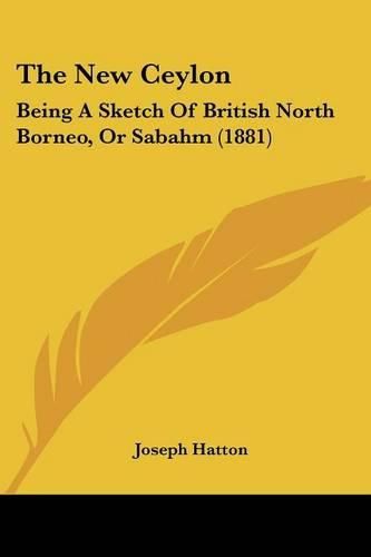 The New Ceylon: Being a Sketch of British North Borneo, or Sabahm (1881)