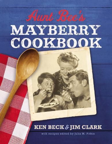 Aunt Bee's Mayberry Cookbook: Recipes and Memories from America's Friendliest Town (60th Anniversary edition)