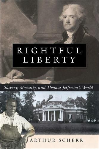 Rightful Liberty: Slavery, Morality, and Thomas Jefferson's World