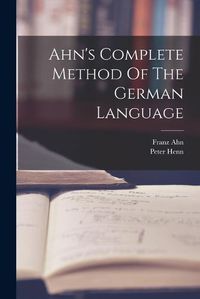 Cover image for Ahn's Complete Method Of The German Language