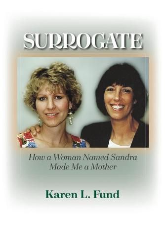 Surrogate: How a Woman Named Sandra Made Me a Mother