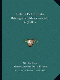 Cover image for Boletin del Instituto Bibliografico Mexicano, No. 6 (1907)