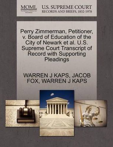 Cover image for Perry Zimmerman, Petitioner, V. Board of Education of the City of Newark et al. U.S. Supreme Court Transcript of Record with Supporting Pleadings