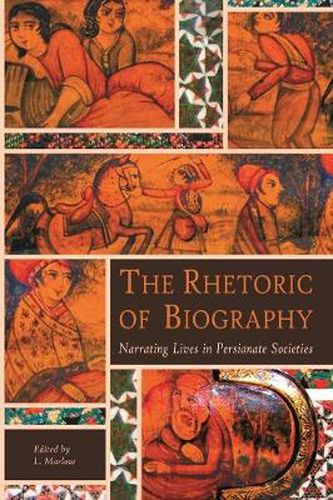 Cover image for The Rhetoric of Biography: Narrating Lives in Persianate Societies