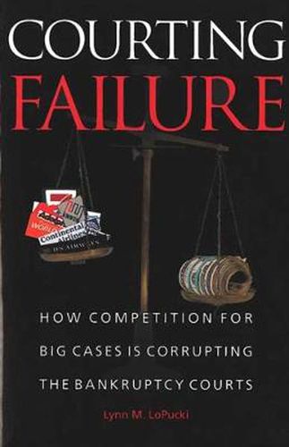 Cover image for Courting Failure: How Competition for Big Cases is Corrupting the Bankruptcy Courts