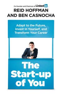Cover image for The Start-up of You: Adapt, Take Risks, Grow Your Network, and Transform Your Life