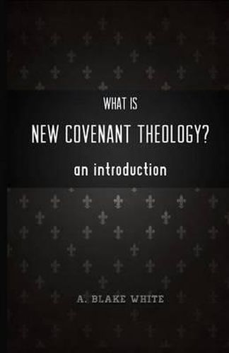 Cover image for What is New Covenant Theology? An Introduction