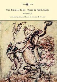 Cover image for The Rainbow Book - Tales of Fun & Fancy - Illustrated by Arthur Rackham, Hugh Thompson, Bernard Partridge, Lewis Baumer, Harry Rountree, C. Wilhelm