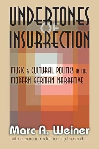 Cover image for Undertones of Insurrection: Music and Cultural Politics in the Modern German Narrative