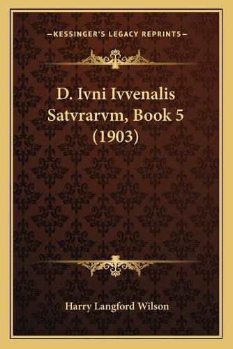 Cover image for D. Ivni Ivvenalis Satvrarvm, Book 5 (1903)