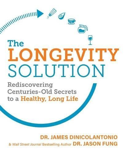 Cover image for The Longevity Solution: Rediscovering Centuries-Old Secrets to a Healthy, Long Life