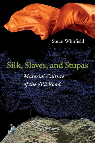 Cover image for Silk, Slaves, and Stupas: Material Culture of the Silk Road