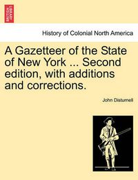 Cover image for A Gazetteer of the State of New York ... Second Edition, with Additions and Corrections.