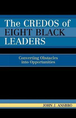 The Credos of Eight Black Leaders: Converting Obstacles into Opportunities