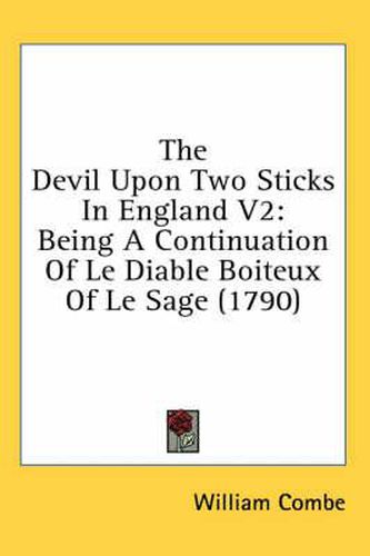 The Devil Upon Two Sticks in England V2: Being a Continuation of Le Diable Boiteux of Le Sage (1790)