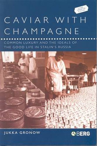 Cover image for Caviar with Champagne: Common Luxury and the Ideals of the Good Life in Stalin's Russia