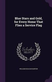 Cover image for Blue Stars and Gold, for Every Home That Flies a Service Flag