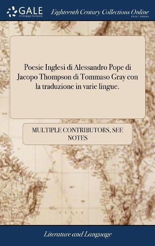 Cover image for Poesie Inglesi Di Alessandro Pope Di Jacopo Thompson Di Tommaso Gray Con La Traduzione in Varie Lingue.