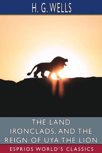 Cover image for The Land Ironclads, and The Reign of Uya the Lion (Esprios Classics)