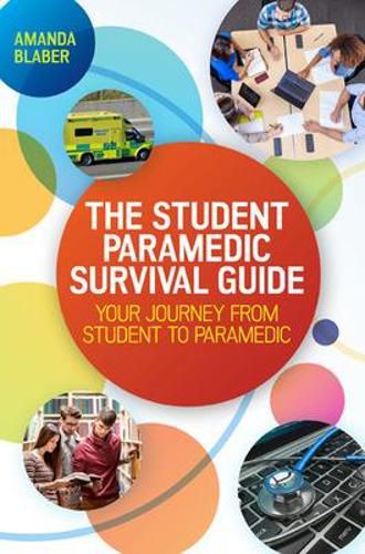Cover image for The Student Paramedic Survival Guide: Your Journey from Student to Paramedic
