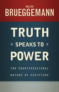 Cover image for Truth Speaks to Power: The Countercultural Nature of Scripture