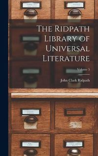 Cover image for The Ridpath Library of Universal Literature; Volume 5