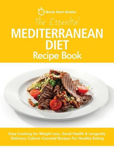 Cover image for The Essential Mediterranean Diet Recipe Book: Easy Cooking for Weight Loss, Good Health & Longevity. Delicious Calorie-Counted Recipes For Healthy Eating