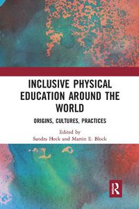 Cover image for Inclusive Physical Education Around the World: Origins, Cultures, Practices