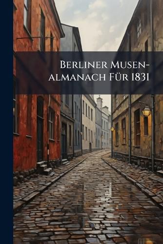 Cover image for Berliner Musen-Almanach F R 1831