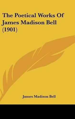 Cover image for The Poetical Works of James Madison Bell (1901)