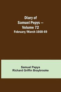 Cover image for Diary of Samuel Pepys - Volume 72: February/March 1668-69