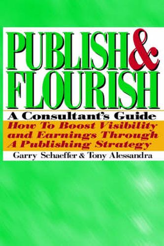 Cover image for Publish and Flourish: A Consultant's Guide. How to Boost Visibility and Earnings Through a Publishing Strategy