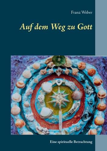 Auf dem Weg zu Gott: Eine spirituelle Betrachtung