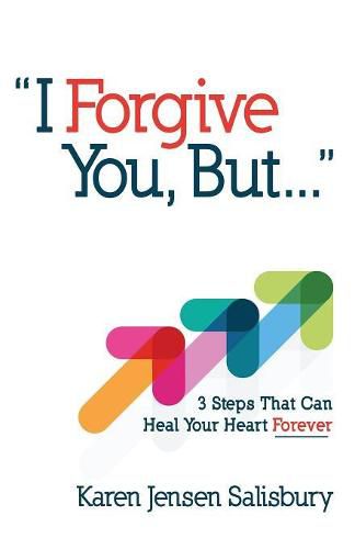 Cover image for I Forgive You, But: 3 Steps That Can Heal Your Heart Forever