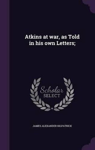 Atkins at War, as Told in His Own Letters;