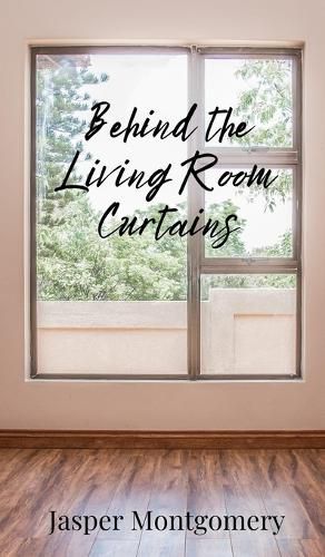 Cover image for Behind the Living Room Curtains