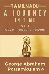 Cover image for Tamilnadu A Journey in Time Part II: People, Places and Potpourri