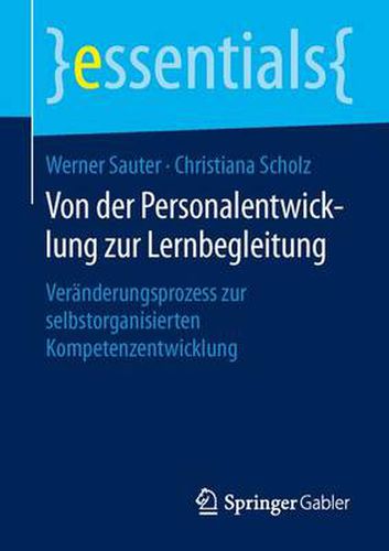 Von der Personalentwicklung zur Lernbegleitung: Veranderungsprozess zur selbstorganisierten Kompetenzentwicklung