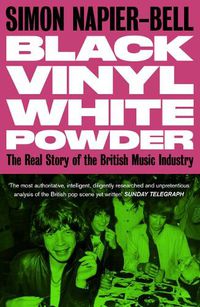 Cover image for Black Vinyl White Powder: The Real Story of the British Music Industry