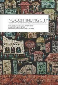 Cover image for No Continuing City: The Story of a Missiologist from Colonial to Postcolonial Times