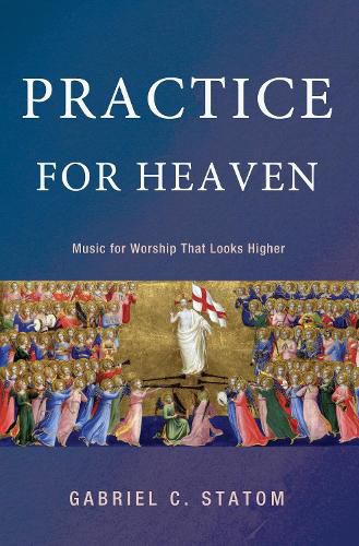 Cover image for Practice for Heaven: Music for Worship That Looks Higher