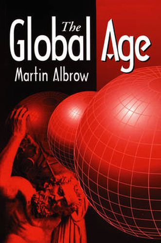 Cover image for The Global Age: State and Society Beyond Modernity