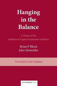 Cover image for Hanging in the Balance: a History of the Abolition of Capital Punishment in Britain