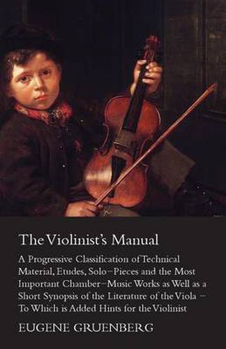 Cover image for The Violinist's Manual - A Progressive Classification Of Technical Material, Etudes, Solo-Pieces And The Most Important Chamber-Music Works As Well As A Short Synopsies Of The Literature Of The Viola