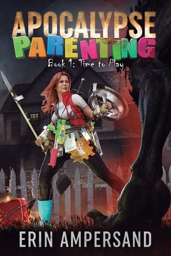 Cover image for Time to Play: Apocalypse Parenting, Book One