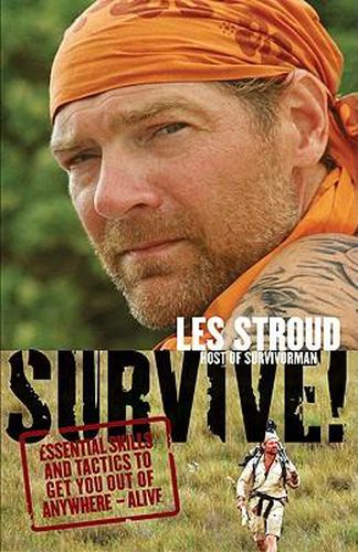 Cover image for Survive!: Essential Skills and Tactics to Get You Out of Anywhere - Alive