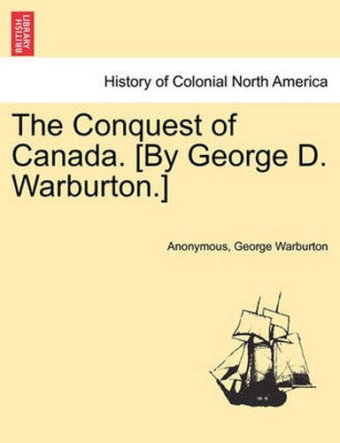 Cover image for The Conquest of Canada. [By George D. Warburton.]