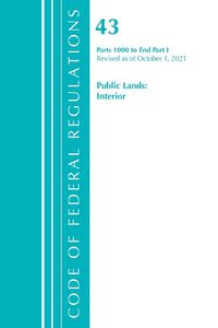 Cover image for Code of Federal Regulations, Title 43 Public Lands: Interior 1000-End, Revised as of October 1, 2021 Part 1