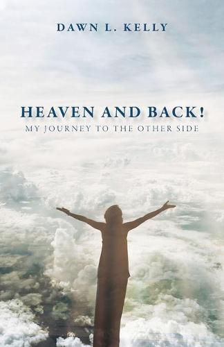 Cover image for Heaven and Back!: My Journey to the Other Side