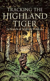 Cover image for Tracking The Highland Tiger: In Search of Scottish Wildcats